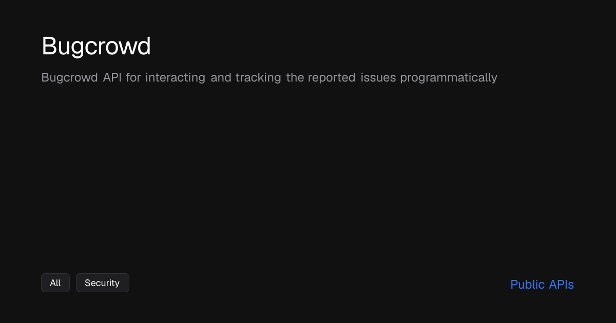 Bugcrowd: Bugcrowd API for interacting and tracking the - Public APIs