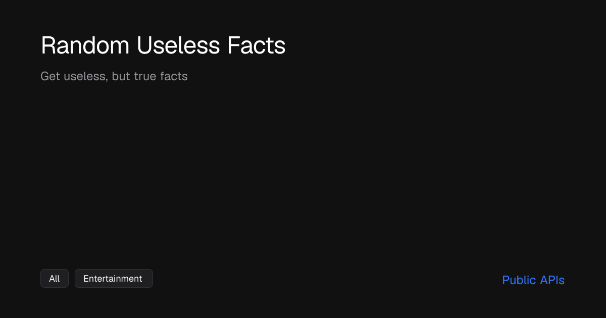 Random Useless Facts: Get useless, but true facts - Public APIs